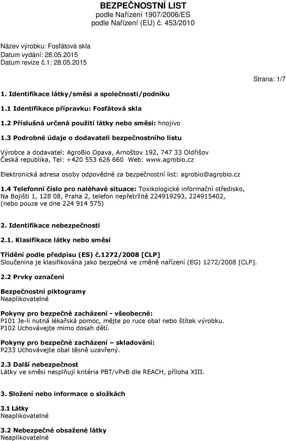 cz Elektronická adresa osoby odpovědné za bezpečnostní list: agrobio@agrobio.cz 1.