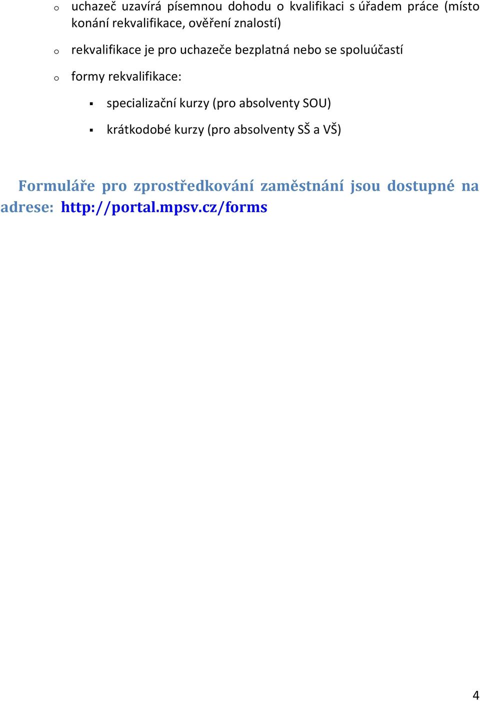 rekvalifikace: specializační kurzy (pr abslventy SOU) krátkdbé kurzy (pr abslventy