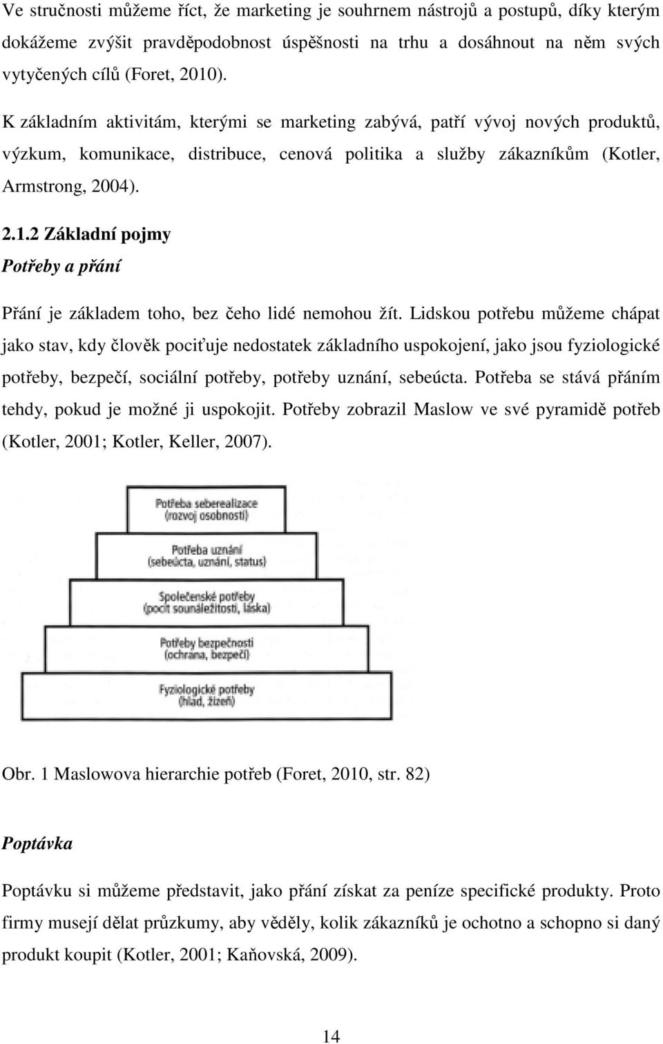 2 Základní pojmy Potřeby a přání Přání je základem toho, bez čeho lidé nemohou žít.