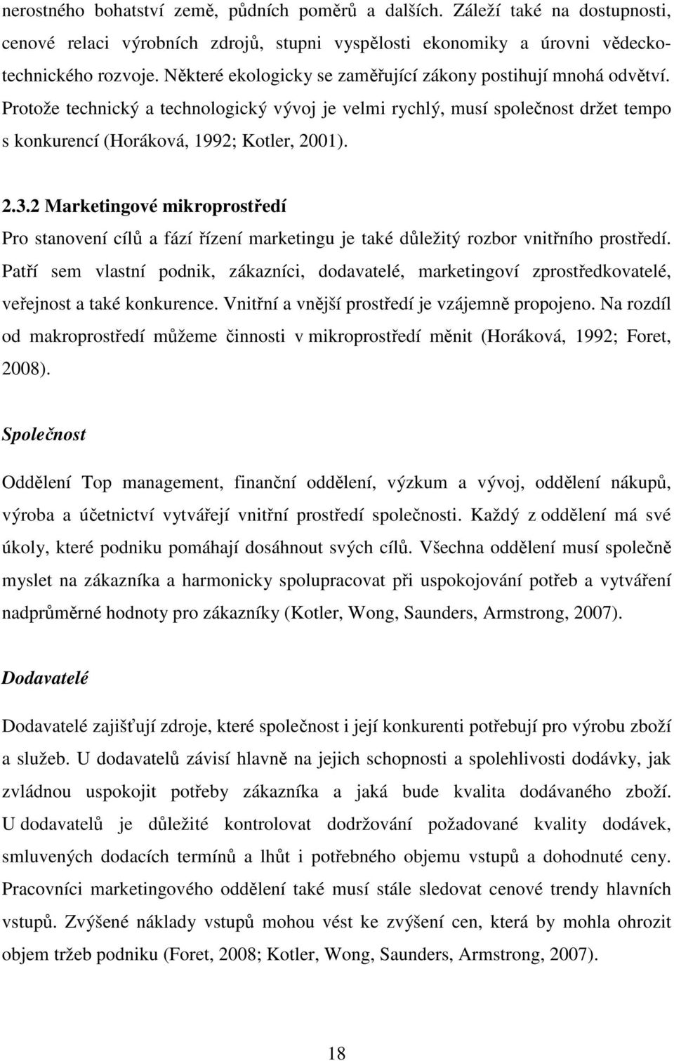 2 Marketingové mikroprostředí Pro stanovení cílů a fází řízení marketingu je také důležitý rozbor vnitřního prostředí.