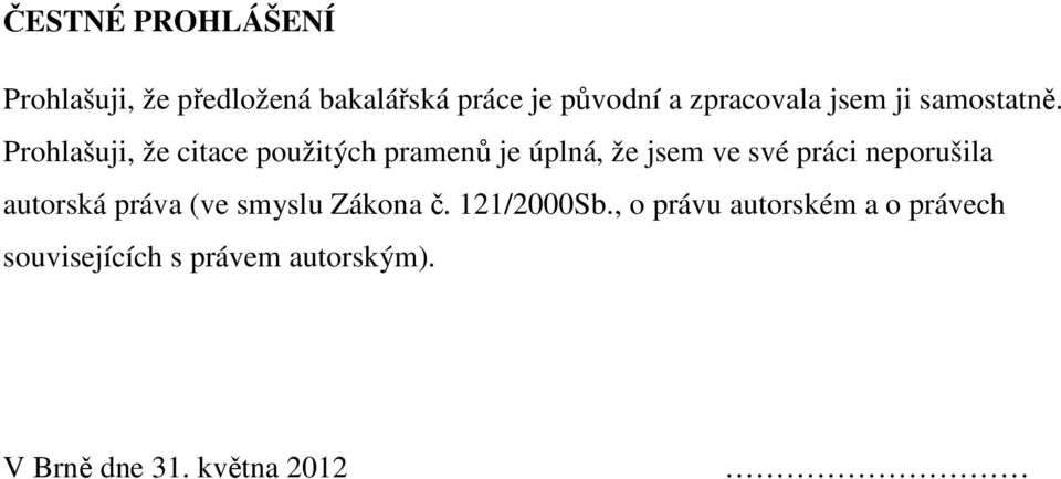 Prohlašuji, že citace použitých pramenů je úplná, že jsem ve své práci neporušila