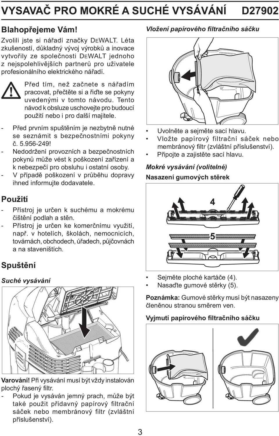 Vložení papírového filtračního sáčku Před tím, než začnete s nářadím pracovat, přečtěte si a řiďte se pokyny uvedenými v tomto návodu.