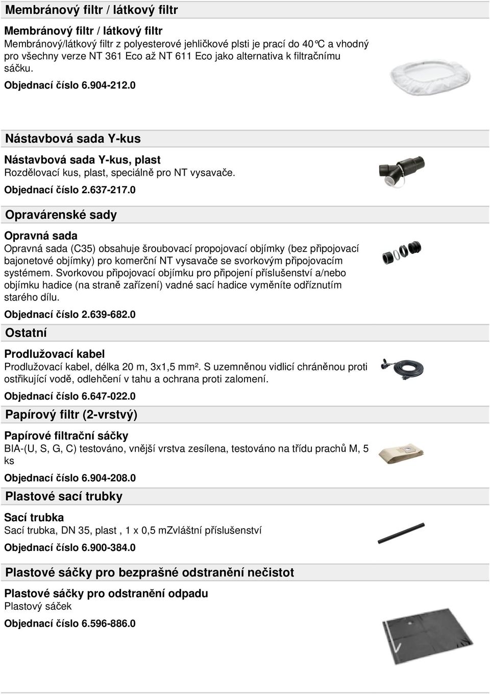 0 Opravárenské sady Opravná sada Opravná sada (C35) obsahuje šroubovací propojovací objímky (bez připojovací bajonetové objímky) pro komerční NT vysavače se svorkovým připojovacím systémem.