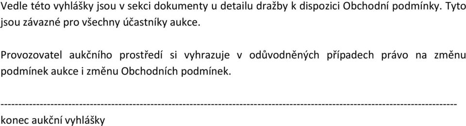 Provozovatel aukčního prostředí si vyhrazuje v odůvodněných případech právo na změnu podmínek aukce i