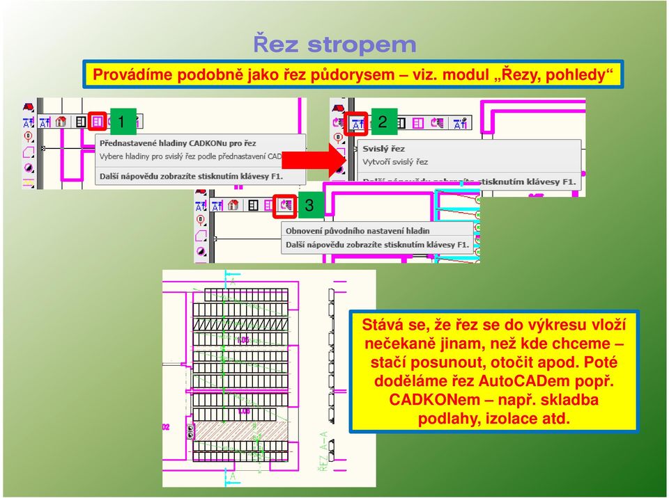 nečekaně jinam, než kde chceme stačí posunout, otočit apod.