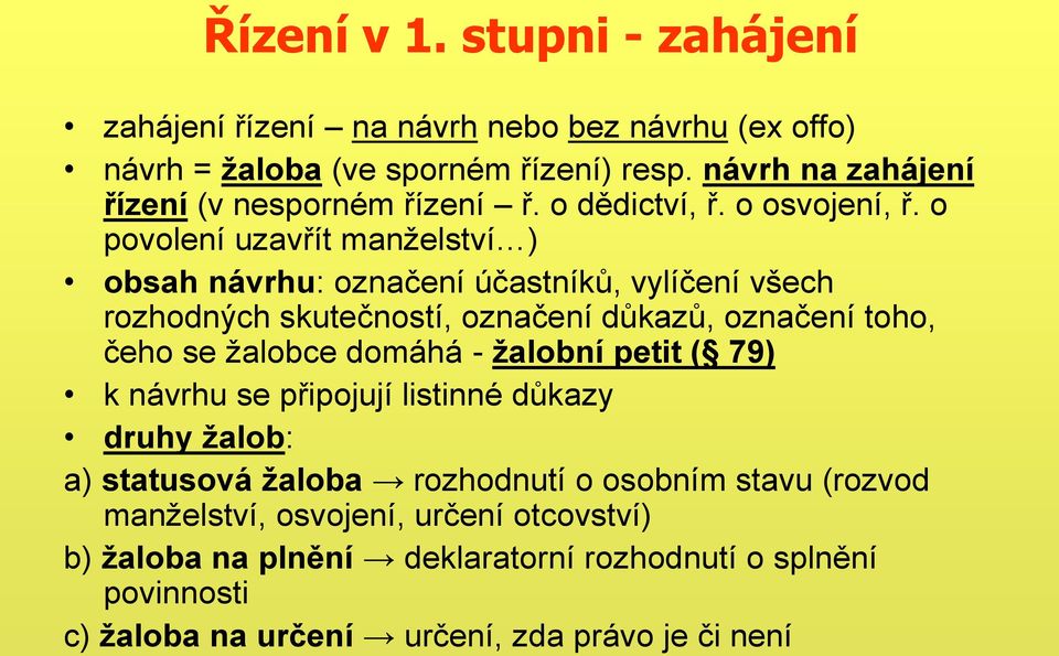 o povolení uzavřít manželství ) obsah návrhu: označení účastníků, vylíčení všech rozhodných skutečností, označení důkazů, označení toho, čeho se žalobce domáhá