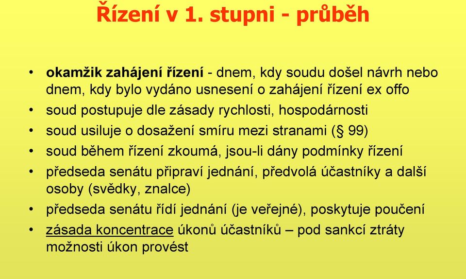 offo soud postupuje dle zásady rychlosti, hospodárnosti soud usiluje o dosažení smíru mezi stranami ( 99) soud během řízení