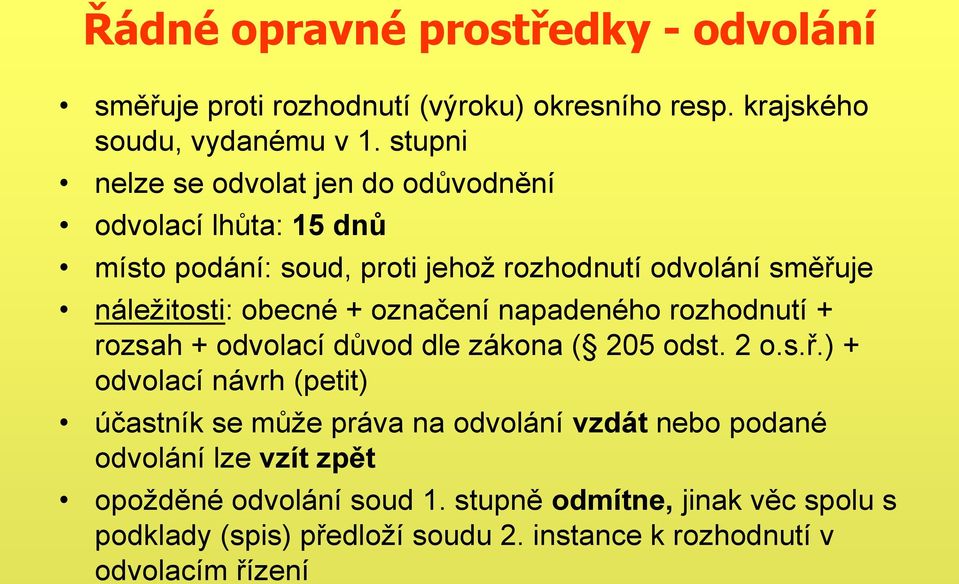 označení napadeného rozhodnutí + rozsah + odvolací důvod dle zákona ( 205 odst. 2 o.s.ř.