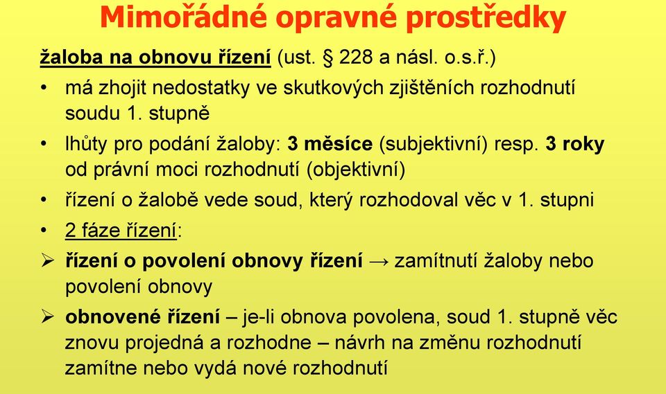 3 roky od právní moci rozhodnutí (objektivní) řízení o žalobě vede soud, který rozhodoval věc v 1.