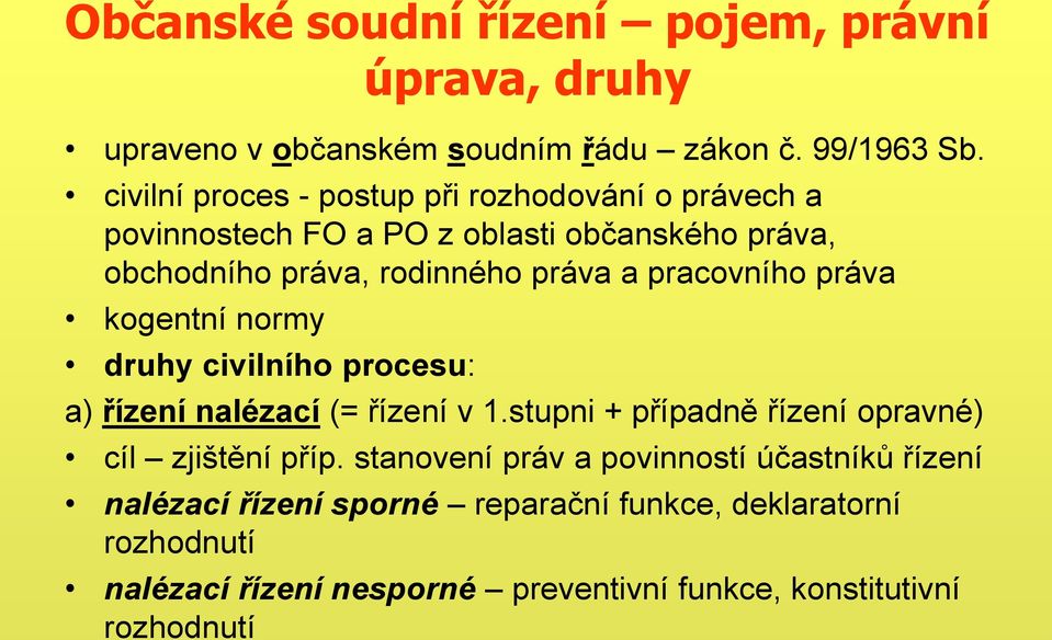 pracovního práva kogentní normy druhy civilního procesu: a) řízení nalézací (= řízení v 1.stupni + případně řízení opravné) cíl zjištění příp.