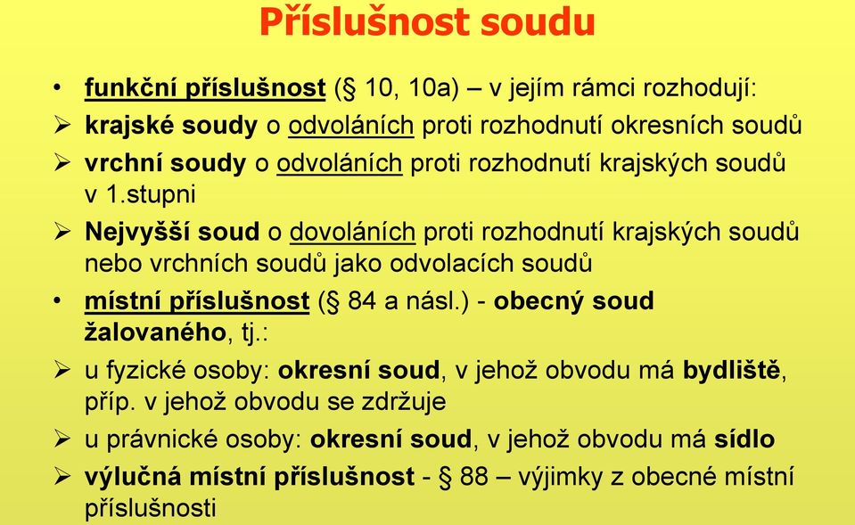 stupni Nejvyšší soud o dovoláních proti rozhodnutí krajských soudů nebo vrchních soudů jako odvolacích soudů místní příslušnost ( 84 a násl.
