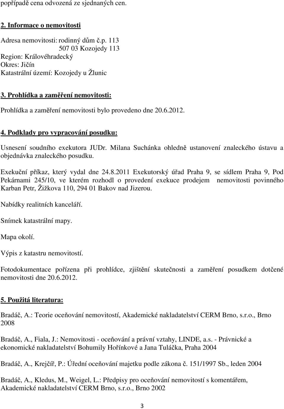 Milana Suchánka ohledně ustanovení znaleckého ústavu a objednávka znaleckého posudku. Exekuční příkaz, který vydal dne 24.8.