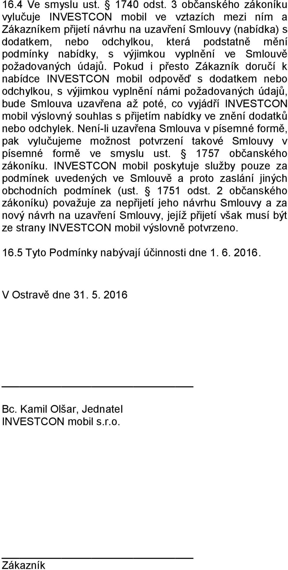 výjimkou vyplnění ve Smlouvě požadovaných údajů.