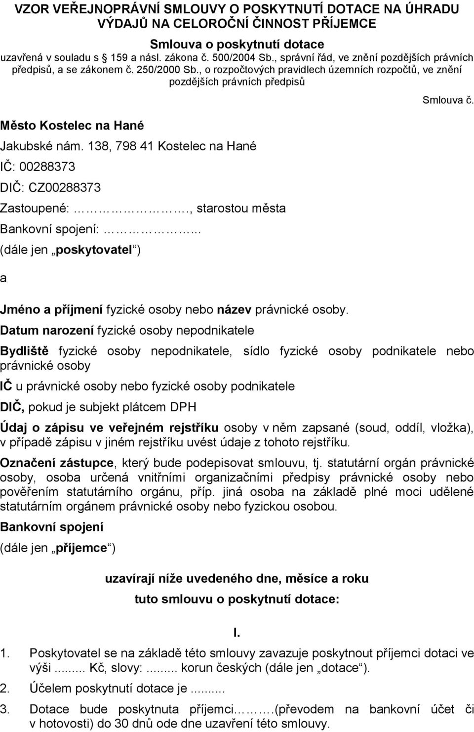 , o rozpočtových pravidlech územních rozpočtů, ve znění pozdějších právních předpisů Město Kostelec na Hané Jakubské nám. 138, 798 41 Kostelec na Hané IČ: 00288373 DIČ: CZ00288373 Zastoupené:.