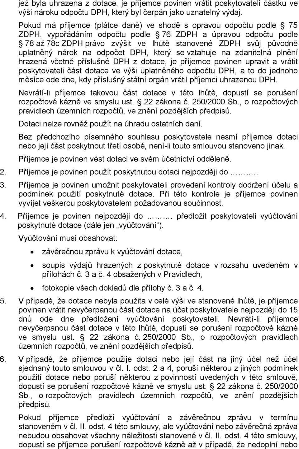 uplatněný nárok na odpočet DPH, který se vztahuje na zdanitelná plnění hrazená včetně příslušné DPH z dotace, je příjemce povinen upravit a vrátit poskytovateli část dotace ve výši uplatněného