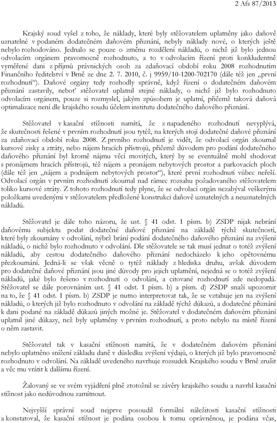 Jednalo se pouze o změnu rozdělení nákladů, o nichž již bylo jednou odvolacím orgánem pravomocně rozhodnuto, a to v odvolacím řízení proti konkludentně vyměřené dani z příjmů právnických osob za