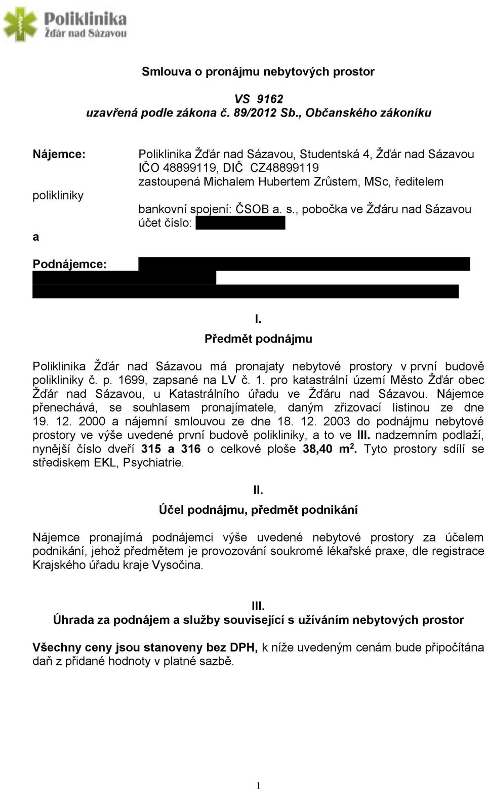 bankovní spojení: ČSOB a. s., pobočka ve Žďáru nad Sázavou účet číslo: 222494405/0300 MUDr. Zuzana Šabacká, bytem: Merhautova 53a, 613 00 Brno IČO 01358952 bankovní spojení: Fio banka, a. s., účet č.