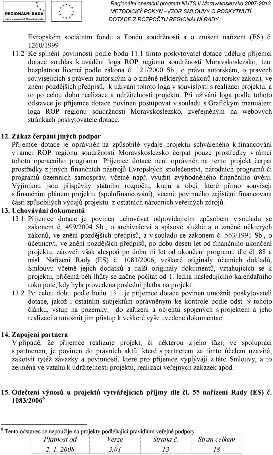 , o právu autorském, o právech souvisejících s právem autorským a o změně některých zákonů (autorský zákon), ve znění pozdějších předpisů, k užívání tohoto loga v souvislosti s realizací projektu, a