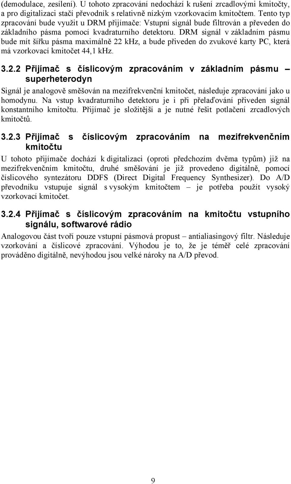 DRM signál v základním pásmu bude mít šířku pásma maximálně 22