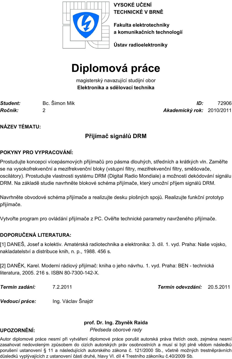 krátkých vln. Zaměřte se na vysokofrekvenční a mezifrekvenční bloky (vstupní filtry, mezifrekvenční filtry, směšovače, oscilátory).