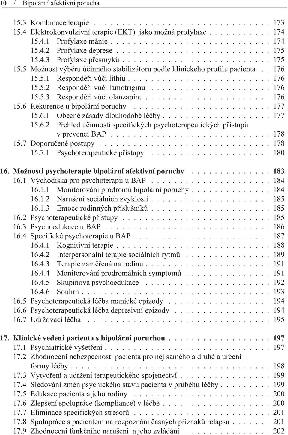 ........................ 176 15.5.2 Respondéøi vùèi lamotriginu..................... 176 15.5.3 Respondéøi vùèi olanzapinu...................... 176 15.6 Rekurence u bipolární poruchy........................ 177 15.