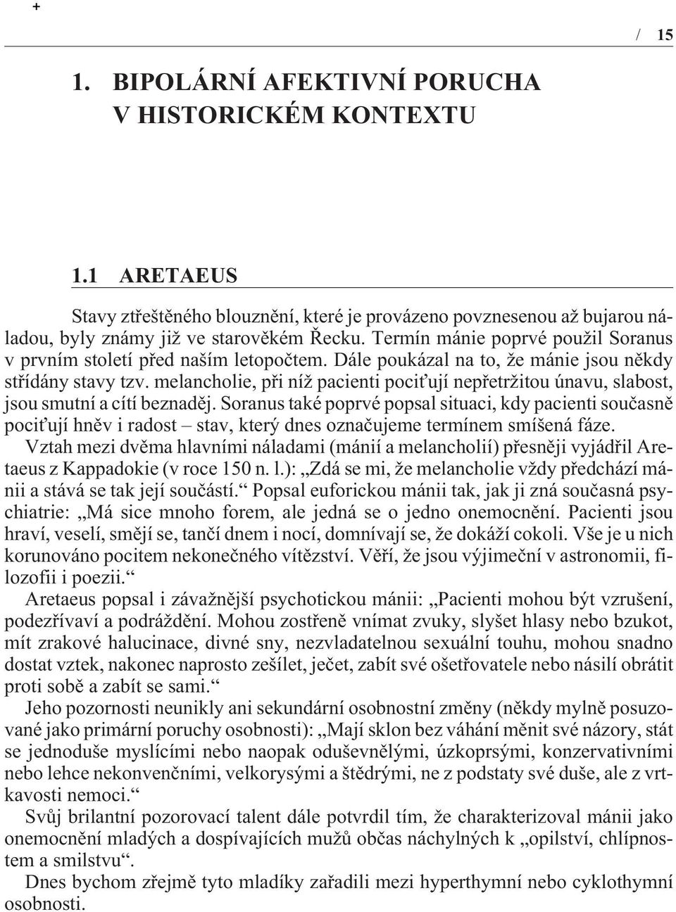 melancholie, pøi níž pacienti pociťují nepøetržitou únavu, slabost, jsou smutní a cítí beznadìj.