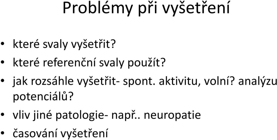 jak rozsáhle vyšetřit-spont. aktivitu, volní?