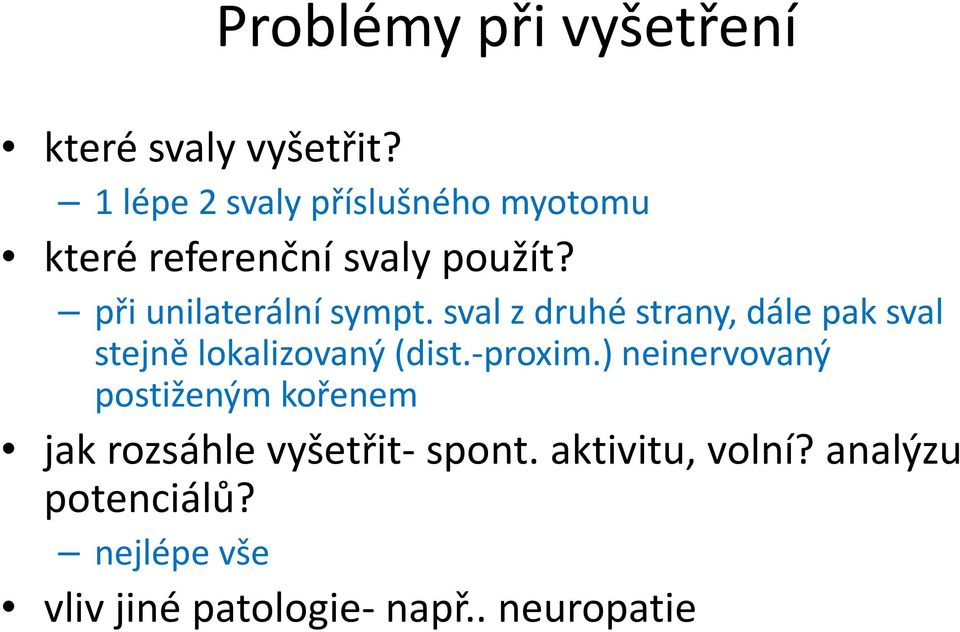 sval z druhé strany, dále pak sval stejně lokalizovaný (dist.-proxim.