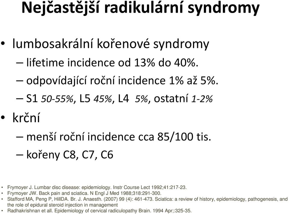 Instr Course Lect 1992;41:217-23. Frymoyer JW. Back pain and sciatica. N Engl J Med 1988;318:291-300. Stafford MA, Peng P, HillDA. Br. J. Anaesth.