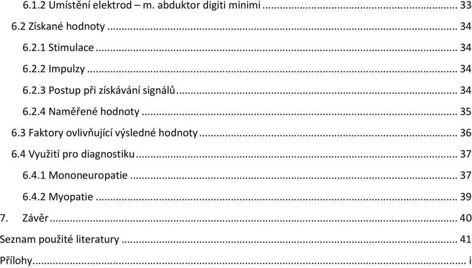 3 Faktory ovlivňující výsledné hodnoty... 36 6.4 Využití pro diagnostiku... 37 6.4.1 Mononeuropatie.