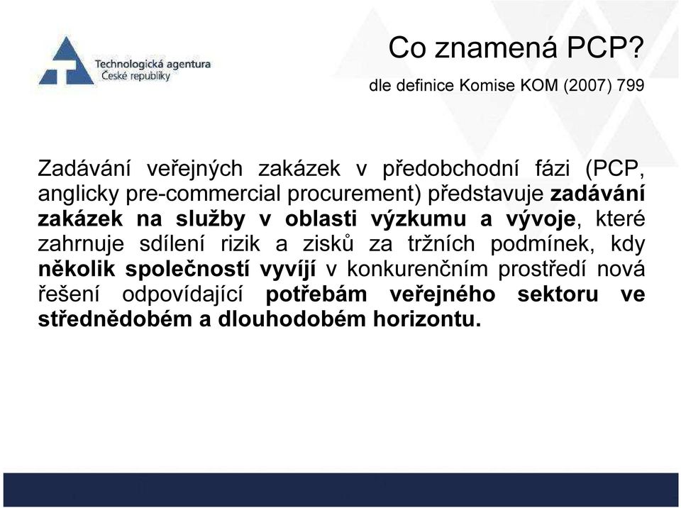 pre-commercial procurement) představuje zadávání zakázek na služby v oblasti výzkumu a vývoje, které