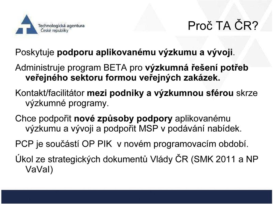 Kontakt/facilitátor mezi podniky a výzkumnou sférou skrze výzkumné programy.