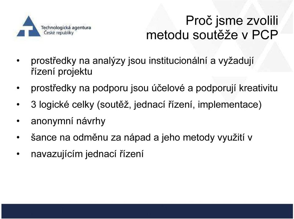 a podporují kreativitu 3 logické celky (soutěž, jednací řízení, implementace)
