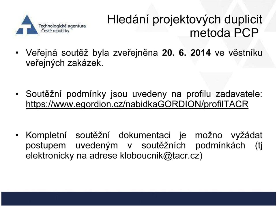 Soutěžní podmínky jsou uvedeny na profilu zadavatele: https://www.egordion.
