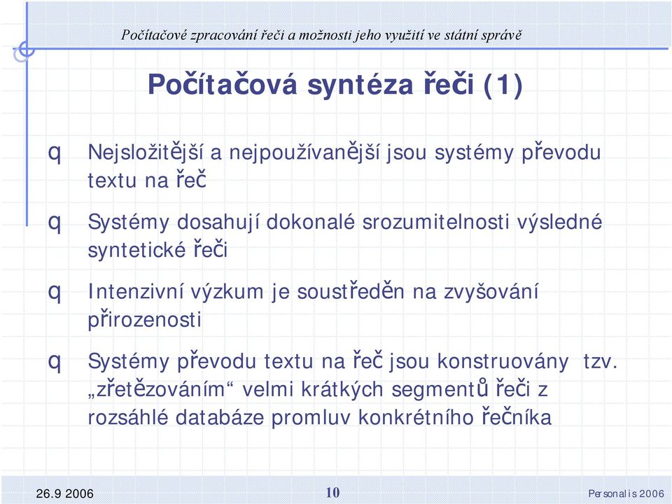 soustředěn na zvyšování přirozenosti Systémy převodu textu na řeč jsou konstruovány tzv.