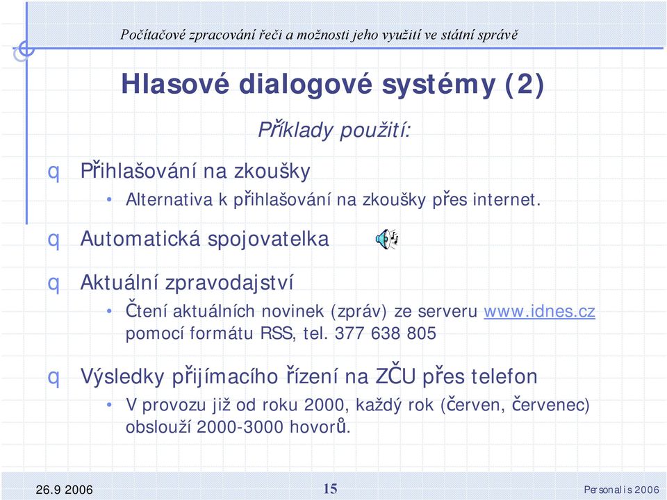 Automatická spojovatelka Aktuální zpravodajství Čtení aktuálních novinek (zpráv) ze serveru www.idnes.