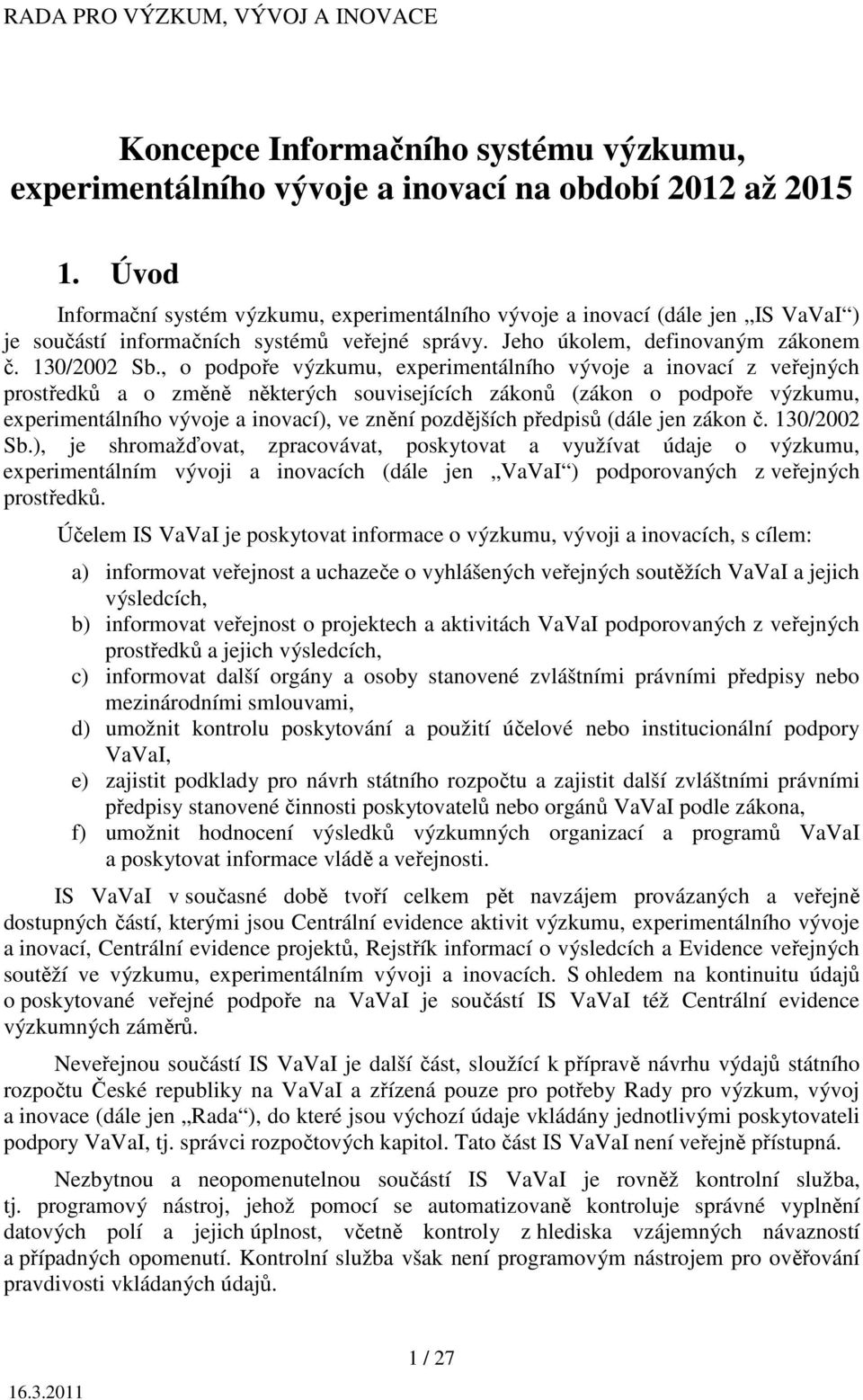 , o podpoře výzkumu, experimentálního vývoje a inovací z veřejných prostředků a o změně některých souvisejících zákonů (zákon o podpoře výzkumu, experimentálního vývoje a inovací), ve znění