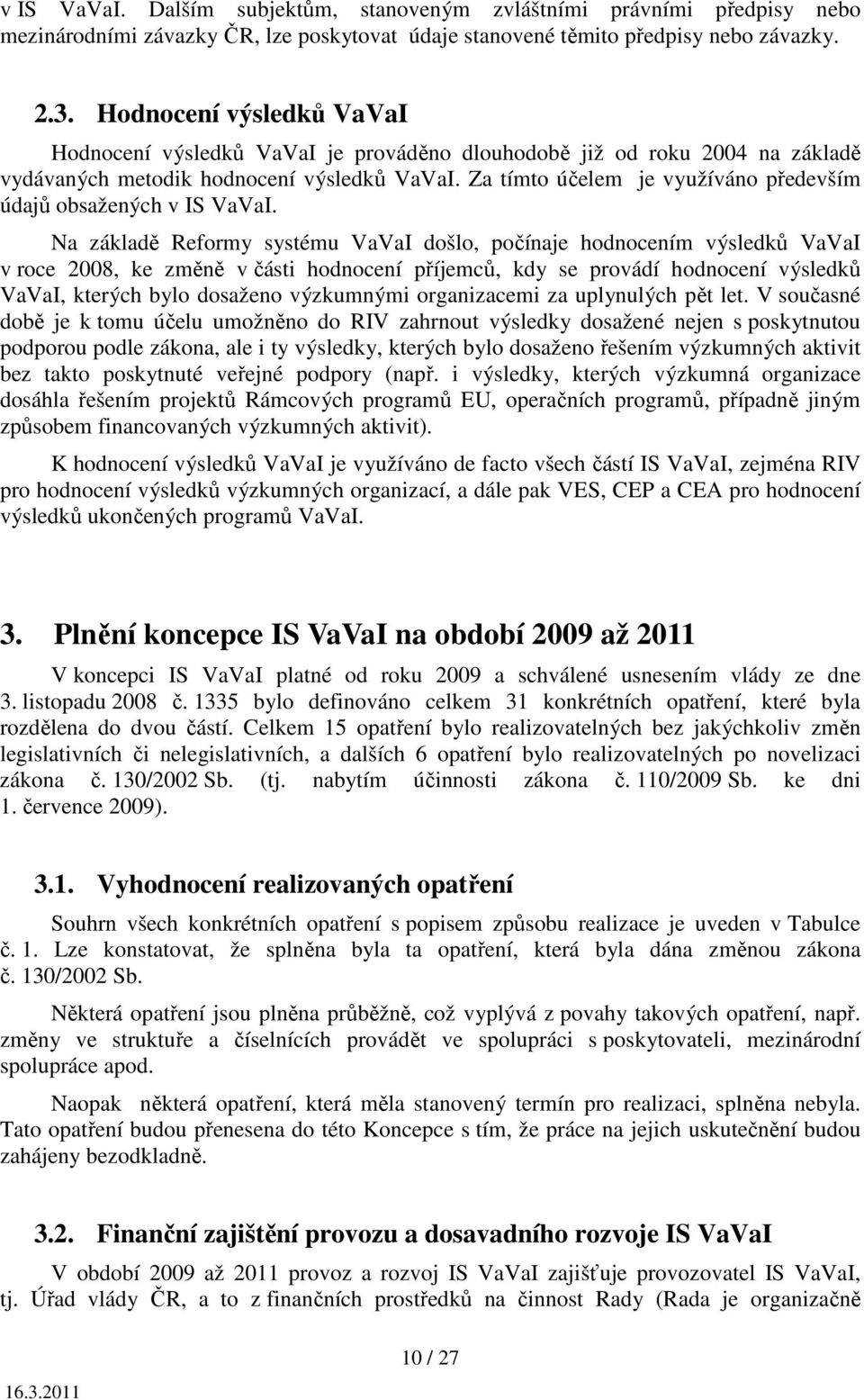 Za tímto účelem je využíváno především údajů obsažených v IS VaVaI.