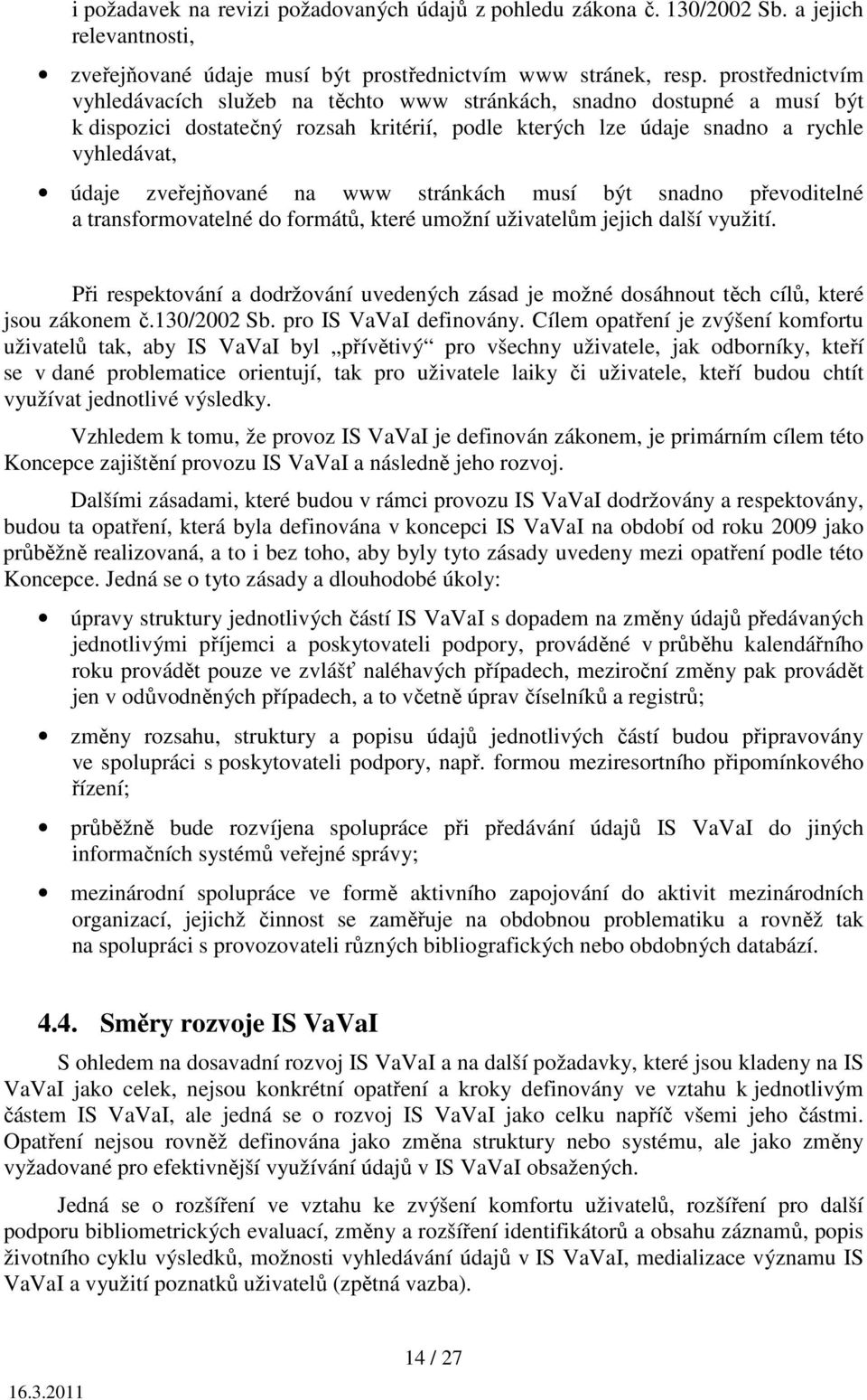 na www stránkách musí být snadno převoditelné a transformovatelné do formátů, které umožní uživatelům jejich další využití.