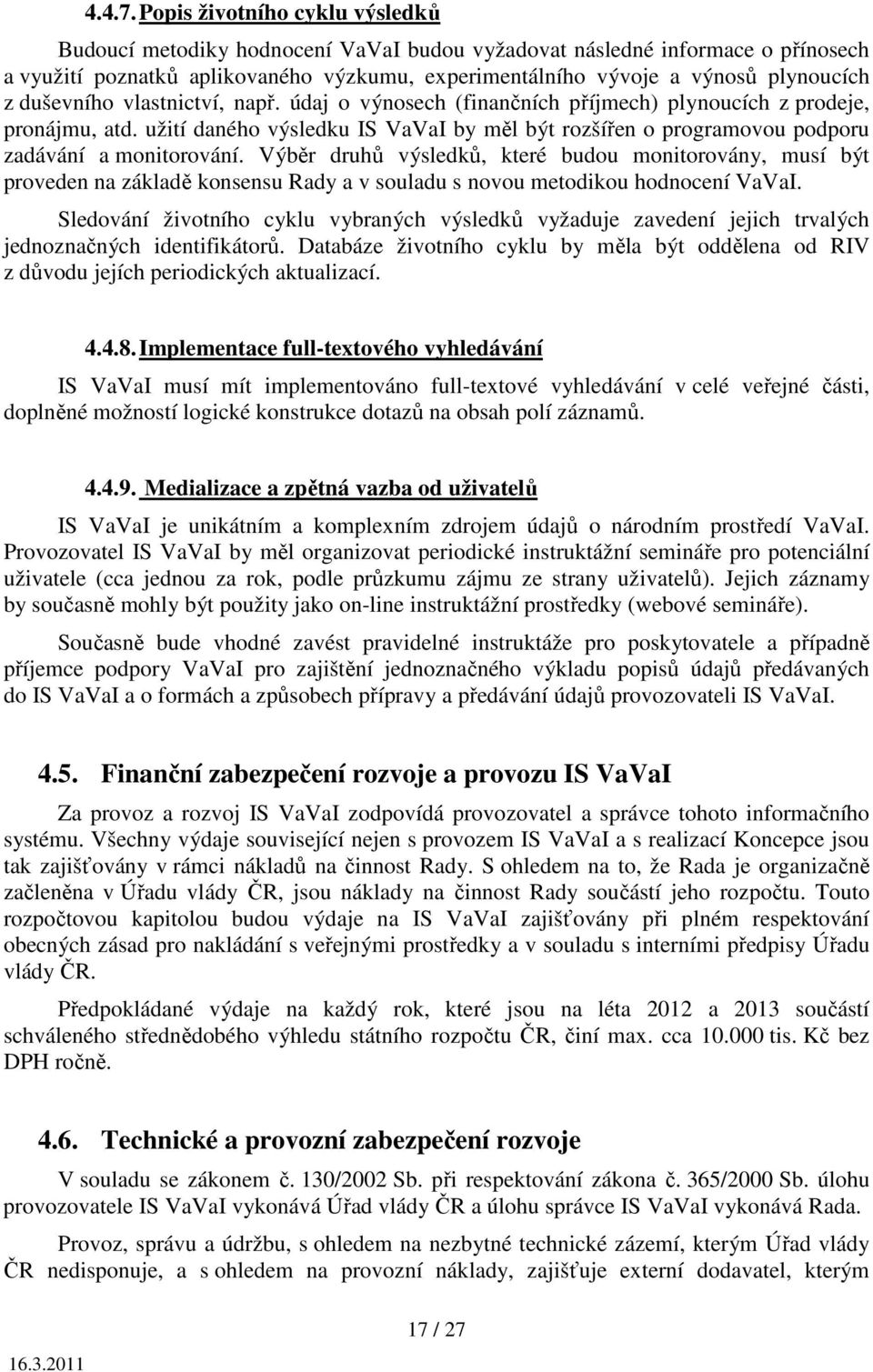 duševního vlastnictví, např. údaj o výnosech (finančních příjmech) plynoucích z prodeje, pronájmu, atd.