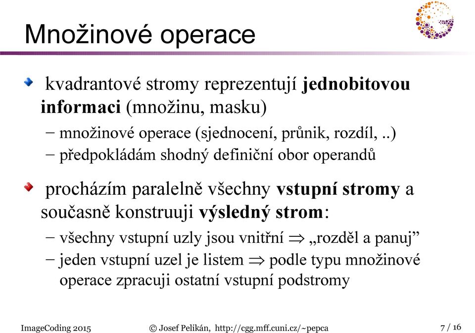 .) předpokládám shodný definiční obor operandů procházím paralelně všechny vstupní stromy a současně konstruuji