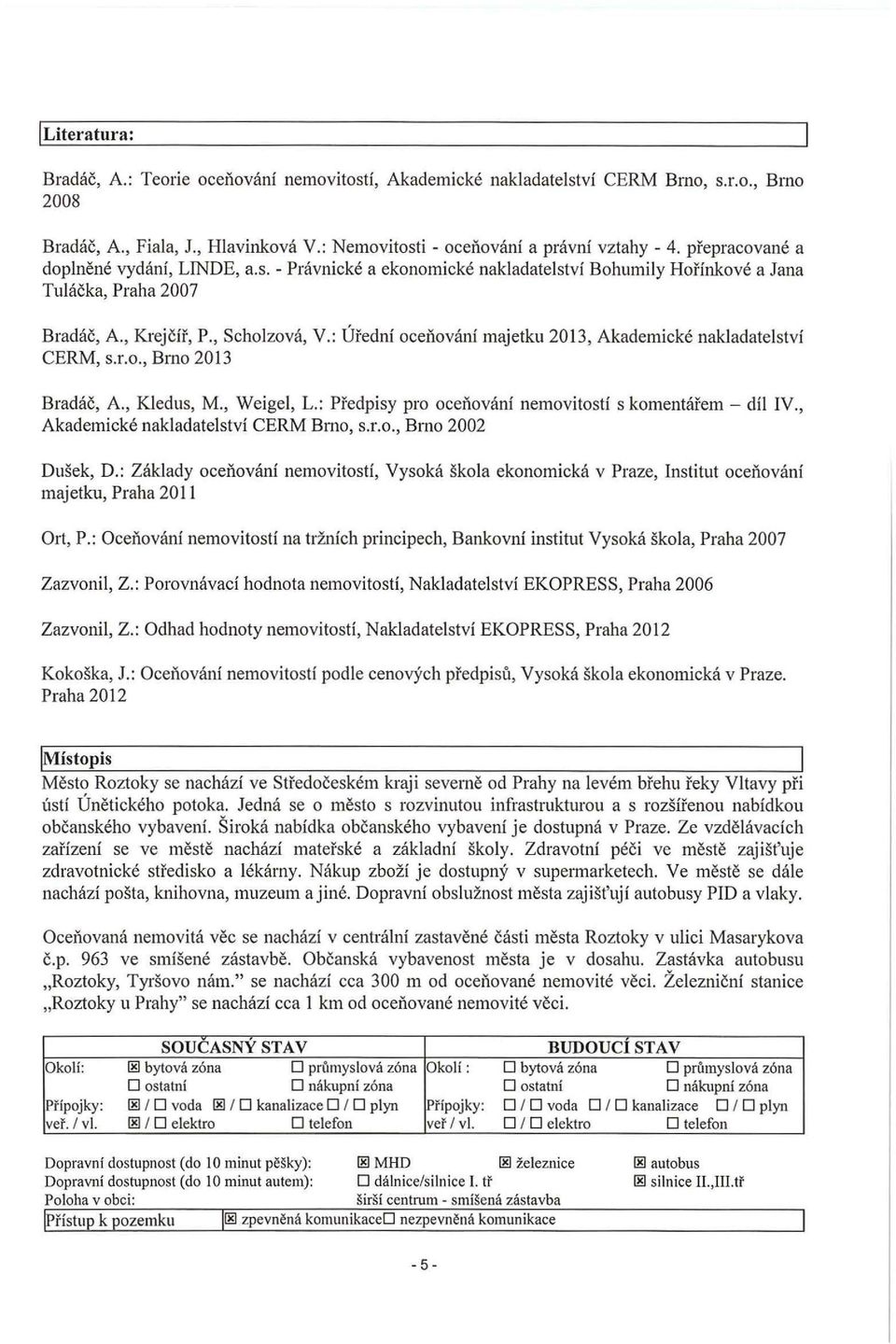 : Úřední oceňování majetku 2013, Akademické nakladatelství CERM, s.r.o Brno 2013 Bradáč, A Kledus, M Weigel, L.