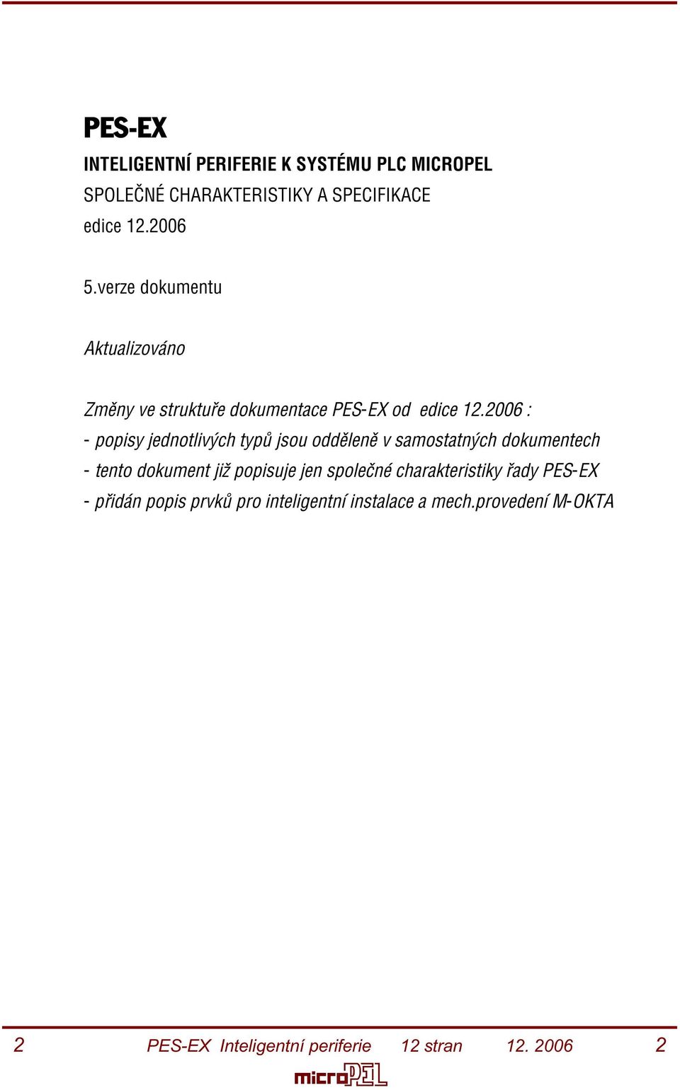 2006 : - popisy jednotlivých typù jsou oddìlenì v samostatných dokumentech - tento dokument již
