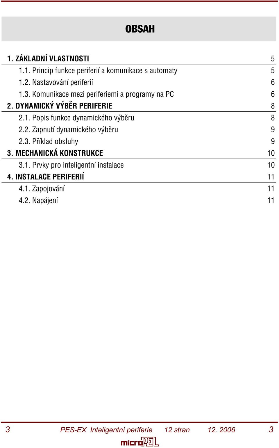 DYNAMICKÝ VÝBÌR PERIFERIE 8 2.1. Popis funkce dynamického výbìru 8 2.2. Zapnutí dynamického výbìru 9 2.3.
