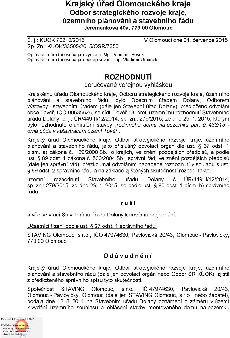 Vladimír Urbánek ROZHODNUTÍ doručované veřejnou vyhláškou Krajskému úřadu Olomouckého kraje, Odboru strategického rozvoje kraje, územního plánování a stavebního řádu, bylo Obecním úřadem Dolany,