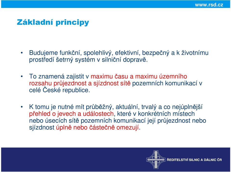 To znamená zajistit v maximu času a maximu územního rozsahu průjezdnost a sjízdnost sítě pozemních komunikací v celé