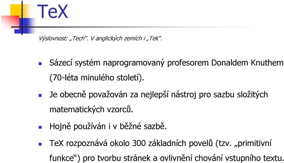 Je obecně považován za nejlepší nástroj pro sazbu složitých matematických vzorců.
