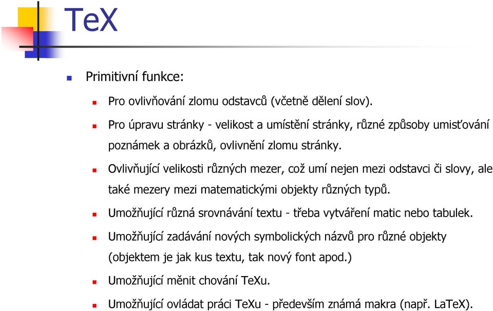 Ovlivňující velikosti různých mezer, což umí nejen mezi odstavci či slovy, ale také mezery mezi matematickými objekty různých typů.