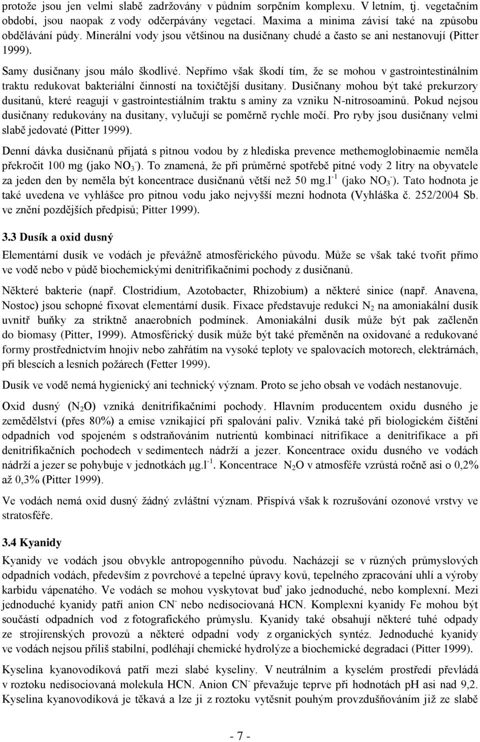 Nepřímo však škodí tím, ţe se mohou v gastrointestinálním traktu redukovat bakteriální činností na toxičtější dusitany.