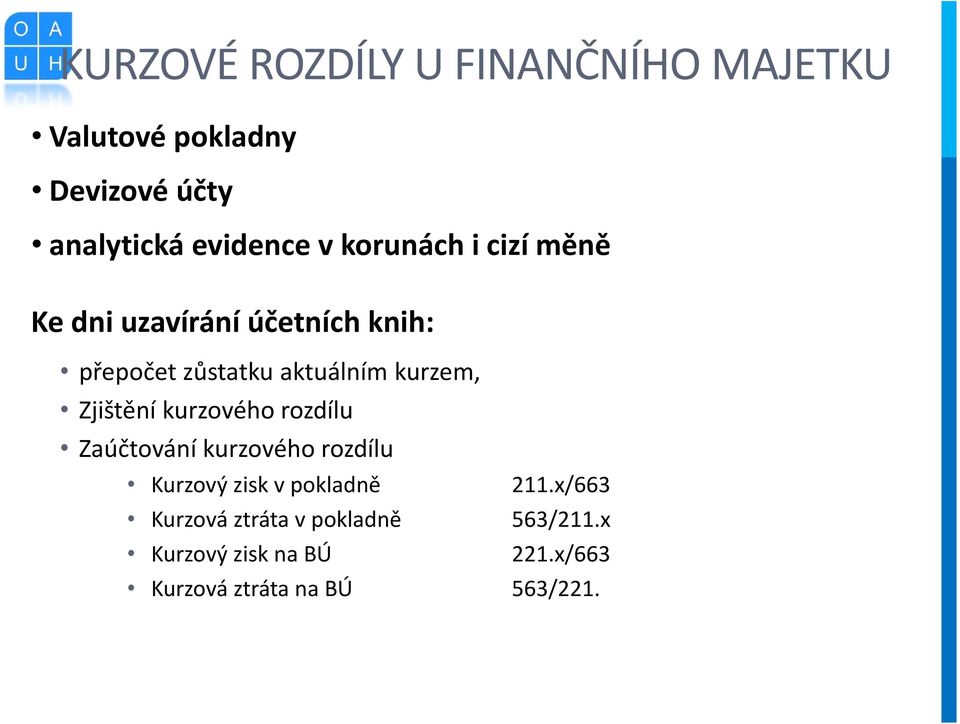 Zjištění kurzového rozdílu Zaúčtování kurzového rozdílu Kurzový zisk v pokladně 211.